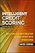 Intelligent Credit Scoring: Building and Implementing Better Credit Risk Scorecards (Wiley and SAS Business Series)