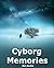 Cyborg Memories