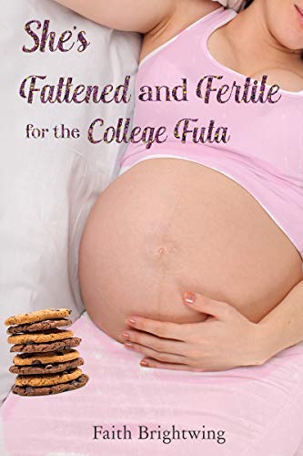 She's Fattened and Fertile for the College Futa (Kindle Edition)