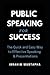Public Speaking for Success: The Quick and Easy Way to Effective Speaking & Presentations