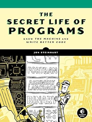 The Secret Life of Programs: Understand Computers -- Craft Better Code