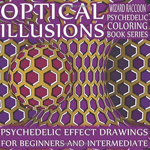 Optical Illusions Coloring Book: Psychedelic Effect Drawings for Beginners and Intermediate (Wizard Raccoon Psychedelic Coloring Books)