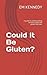 Could It Be Gluten?: A guide to understanding the facts about the gluten free diet.
