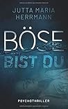 Böse bist du by Jutta Maria Herrmann