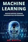 Machine Learning: Master Machine Learning Fundamentals For Beginners