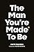 The Man You're Made To Be: A Book About Growing Up