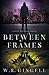 Between Frames (The City Between, #4)