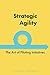 Strategic Agility: The Art of Piloting Initiatives