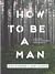 How to Be a Man