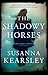 The Shadowy Horses by Susanna Kearsley The Shadowy Horses by Susanna Kearsley