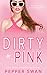 Dirty in Pink by Pepper Swan