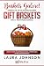 Baskets Galore! Turning the Art of Making Beautiful Gift Baskets into a Profitable Business: How to Turn Your Passion into a Profitable Home-based Business