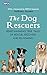The Dog Rescuers Heartwarming true tails of rescue, recovery and re-homing by RSPCA