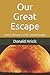 Our Great Escape: Part 2: R...