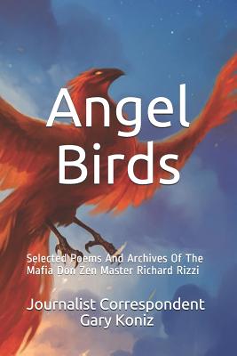Angel Birds: Selected Poems And Archives Of The Mafia Don Zen Master Richard Rizzi (Paperback)