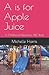 A is for Apple Juice: A Chi...