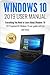 Windows 10: 2019 User Manual . Everything You Need to Learn About Windows 10
