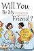 Will You Be My Friend?: Gro...