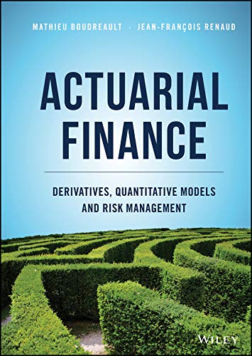 Actuarial Finance: Derivatives, Quantitative Models and Risk Management (Kindle Edition)