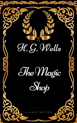 The Magic Shop : By H. G. Wells - Illustrated