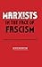 Marxists in the Face of Fascism: Writings by Marxists on Fascism From the Inter-war Period