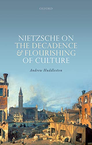 Nietzsche on the Decadence and Flourishing of Culture (Kindle Edition)