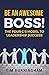 Be An Awesome Boss!: The Fo...