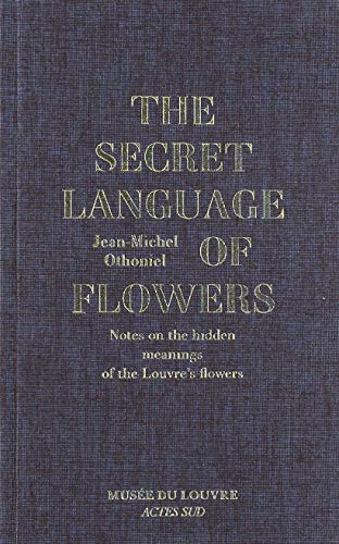 The Secret Language of Flowers: Notes on the Hidden Meanings of the Louvre’s Flowers (Hardcover)