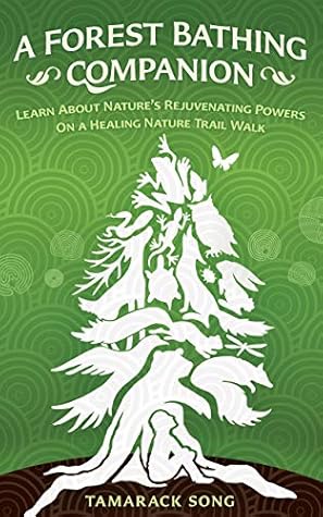 A Forest Bathing Companion: Learn About Nature's Rejuvenating Powers On a Healing Nature Trail Walk