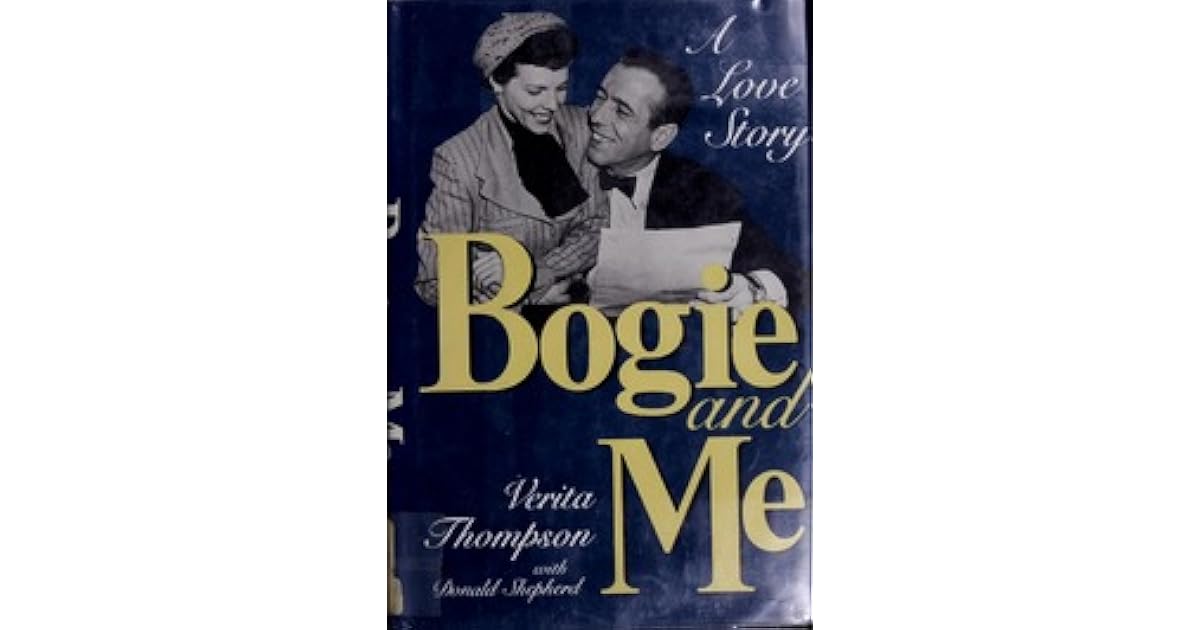 Bogie and Me: The Love Story of Humphrey Bogart and Verita Thompson by