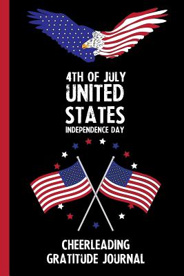 4th Of July United States Independence Day Cheerleading Gratitude Journal With Prompts Motivational Inspirational Quotes Promotes Positive Thinking Healthy Habits By Not A Book