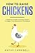 How to Raise Chickens: A Be...