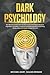 Dark Psychology: The Ultima...