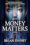 Money Matters A Novel by Brian Finney