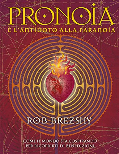 Pronoia è l'antidoto alla paranoia. Come il mondo intero sta cospirando per ricoprirti di benedizioni (Paperback)