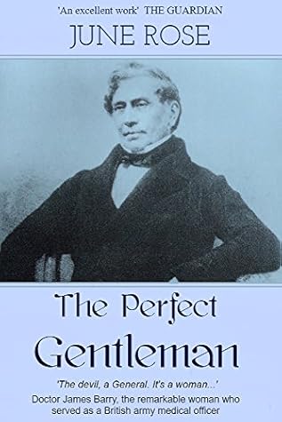 The Perfect Gentleman: The remarkable life of Dr. James Miranda Barry