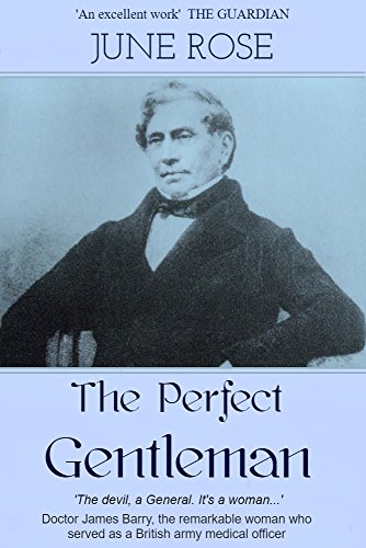 The Perfect Gentleman: The remarkable life of Dr. James Miranda Barry (Kindle Edition)