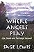 Where Angels Play: Life, De...