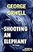 Shooting An Elephant by George Orwell