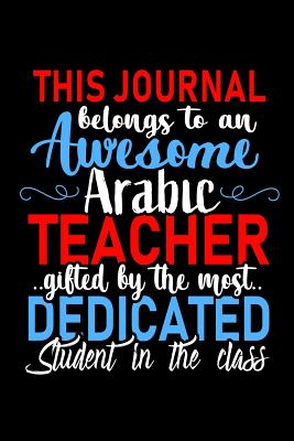 This Journal Belongs To An Awesome Arabic Teacher Teacher Appreciation Gift Funny Blank Lined Notebook Journal