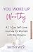 You Woke Up Worthy: A 21-Day Self-Love Journey for Women with Big Dreams