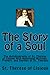 The Story of a Soul: The Autobiography of St. Therese of Lisieux With Additional Writings, Prayers, and Sayings of St. Therese (Illustrated)