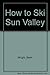 How to Ski Sun Valley