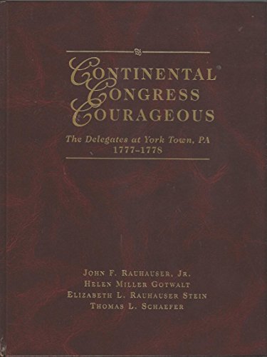 Continental Congress Courageous: The Delegates at York Town, Pa. 1777-1778 (Hardcover)