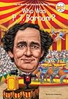Who Was P. T. Barnum? by Kirsten Anderson Who Was P. T. Barnum? by Kirsten Anderson