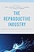 The Reproductive Industry: Intimate Experiences and Global Processes (Critical Perspectives on the Psychology of Sexuality, Gender, and Queer Studies)