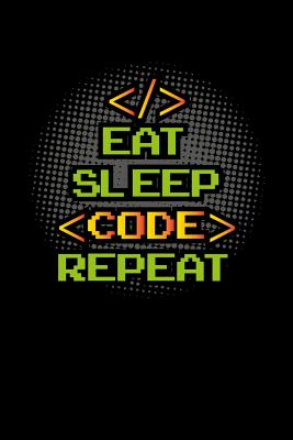 Eat Sleep Code Repeat 6x9 Dot Grid Notebook 120 Pages Composition Book And Journal Funny Gift For Coding Lovers And Computer Scientists By Not A Book