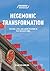 Hegemonic Transformation: The State, Laws, and Labour Relations in Post-Socialist China (Series in Asian Labor and Welfare Policies)