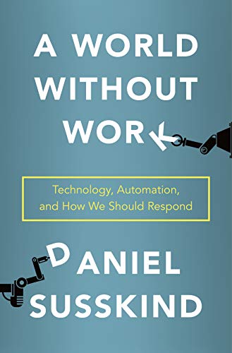 A World Without Work: Technology, Automation, and How We Should Respond (Hardcover)