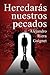 Heredar�s nuestros pecados